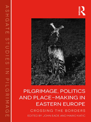 cover image of Pilgrimage, Politics and Place-Making in Eastern Europe